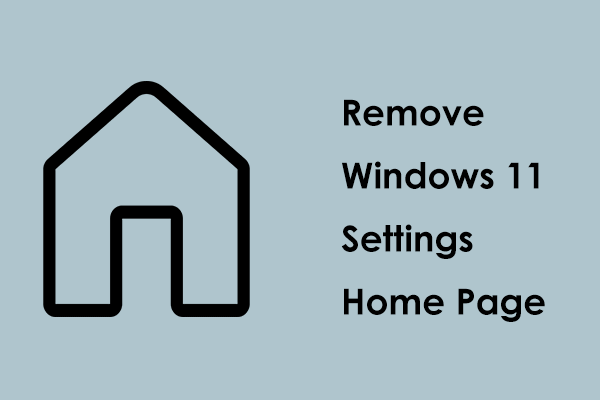 How to Remove Windows 11 Settings Home Page? 2 Ways to Try!