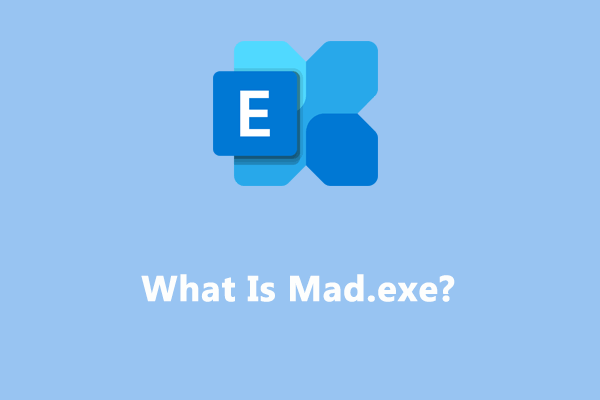 What Is Mad.exe? How to Fix Mad.exe Errors on Windows 10/11?