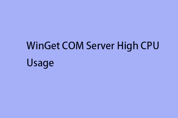 How to Fix WinGet COM Server High CPU Usage on Windows 11