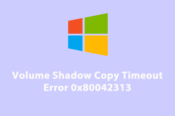 3 Ways to Get Rid of VSS Timeout Error 0x80042313 Windows 10/11