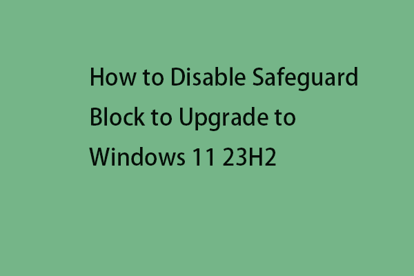 How to Disable Safeguard Block to Upgrade to Windows 11 23H2