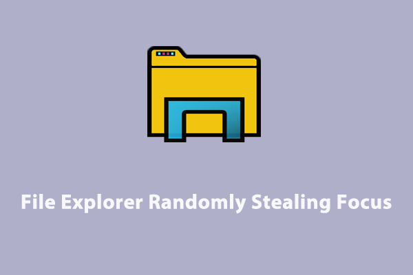 Solved – Windows 10/11 File Explorer Randomly Stealing Focus