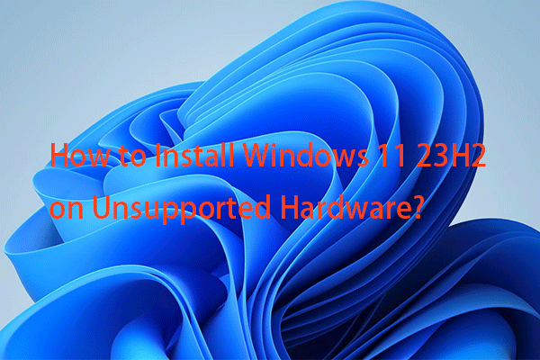 How to Install Windows 11 23H2 on Unsupported Hardware?