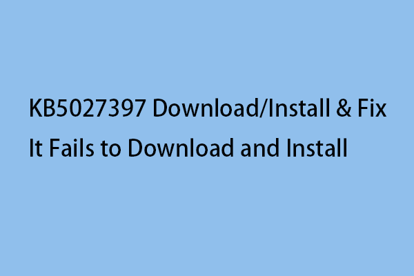 KB5027397 Download/Install & Fix It Fails to Download and Install