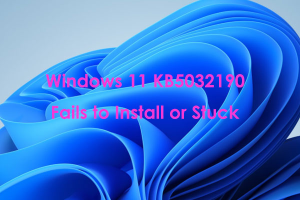 Windows 11 KB5032190 Fails to Install or Stuck? Fix It in 6 Ways!