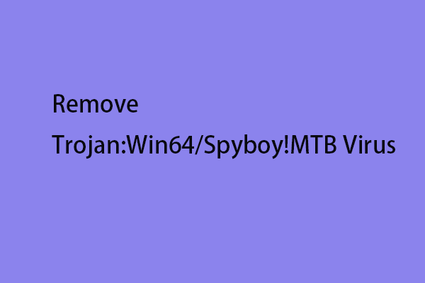 Guide - How to Remove Trojan:Win64/Spyboy!MTB Virus