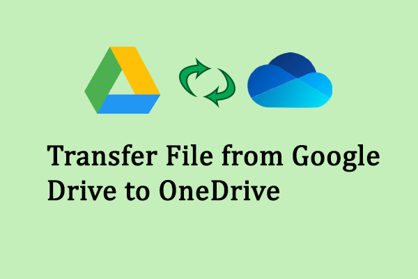 Transfer Files from Google Drive to OneDrive? Get Ways from Here