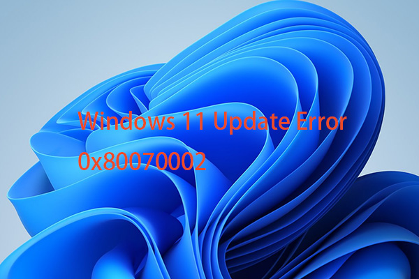 How to Fix the Windows 11 Update Error 0x80070002? 4 Ways!