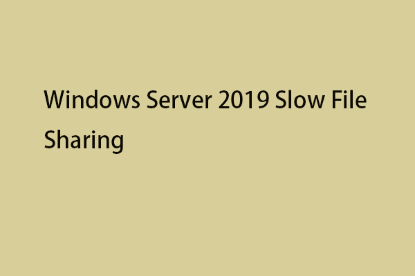 How to Fix Windows Server 2019 Slow File Sharing? [3 Ways]