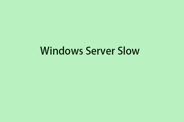 Is Windows Server Slow? How to Speed up Windows Server?