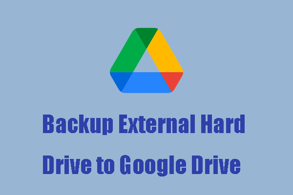 A Guide – How to Backup External Hard Drive to Google Drive?