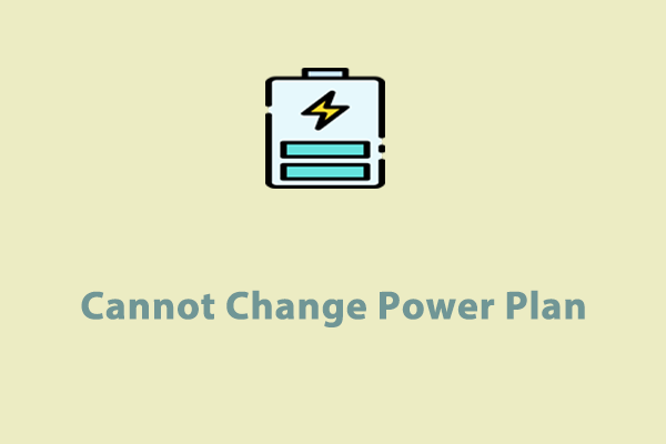 Cannot Change Power Plan on PC? Here’re Available Solutions!