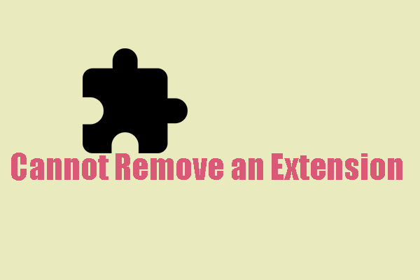 Cannot Remove an Extension from Your Browsers? Fixed Here