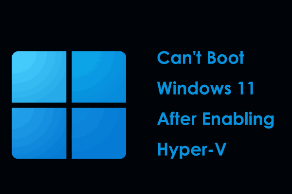 Can’t Boot Windows 11 After Enabling Hyper-V? See How to Fix!