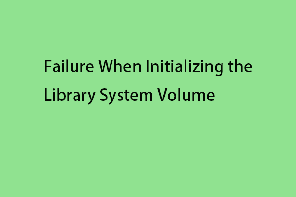 How to Fix Failure When Initializing the Library System Volume?