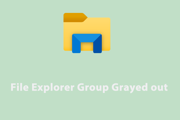 How to Fix File Explorer Group Grayed out Windows 10/11?