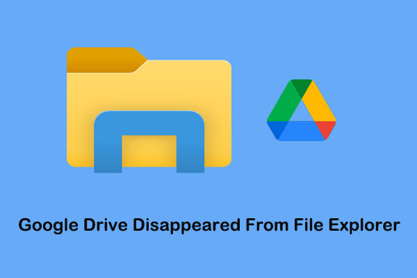 How to Fix Google Drive Disappeared From File Explorer