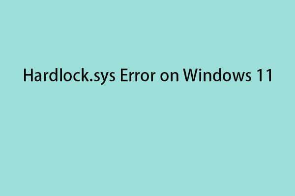 How to Fix the Hardlock.sys Error on Windows 11? Here Is a Guide!