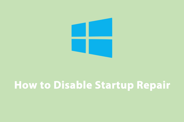 How to Disable Startup Repair on Windows 10/11?