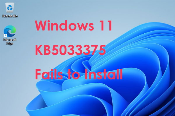 Windows 11 KB5033375 Fails to Install? 5 Fixes to Solve It!