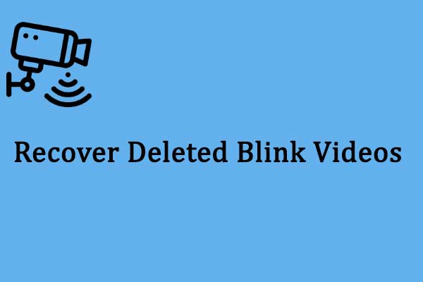 How to Recover Deleted Blink Videos? Here Is a Detailed Tutorial