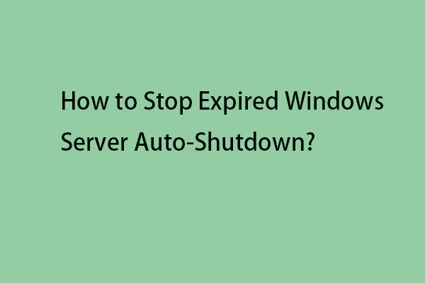 How to Stop Expired Windows Server Auto-Shutdown? Fix It!