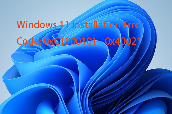 Fix: Windows 11 Installation Error 0xC1900101 – 0x40021