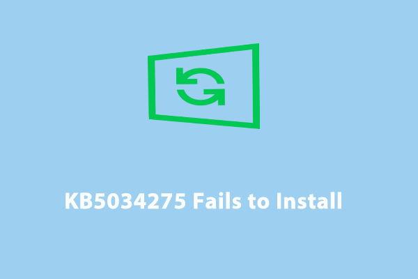 What to Do If KB5034275 Fails to Install? Fixes Are Here!