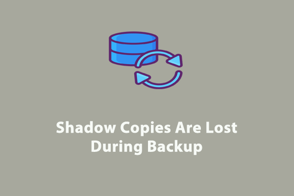 Fully Fixed - Shadow Copies Are Lost During Backup Windows 10/11