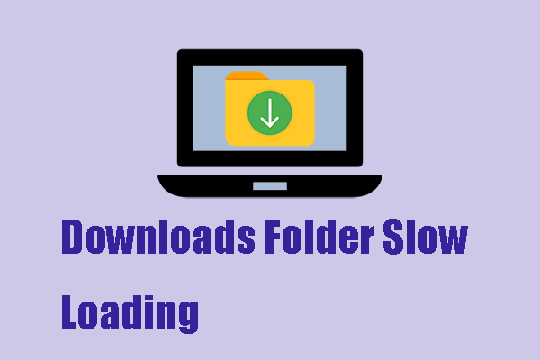 Is Your Downloads Folder Slow Loading? Resolve It Quickly