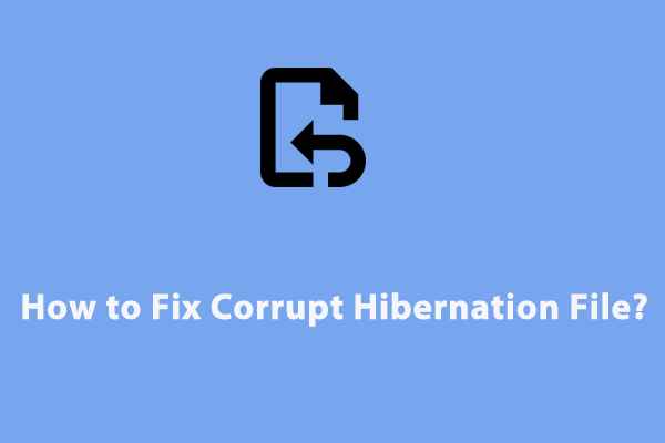 How to Fix Corrupt Hibernation File on Windows 10/11?