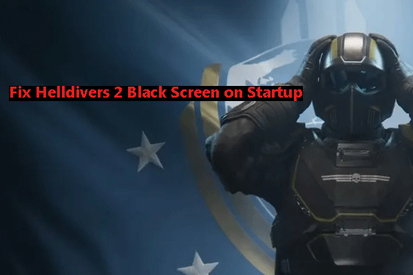 11 Easy Fixes: Helldivers 2 Black Screen on Startup