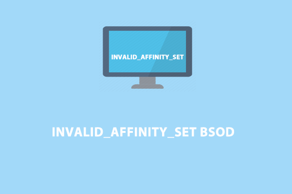 Solved – INVALID_AFFINITY_SET BSOD on Windows 10/11