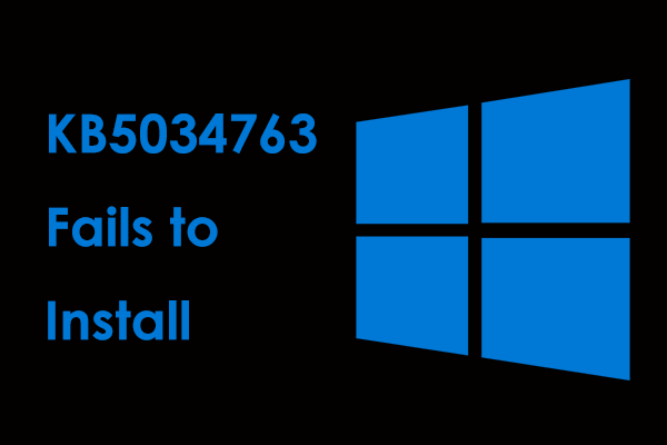 What if Windows 10 KB5034763 Fails to Install? Solve It in 6 Ways!