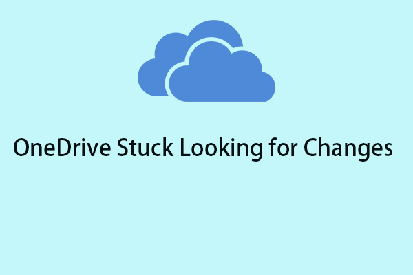 How to Fix OneDrive Stuck Looking for Changes on Windows 11/10?