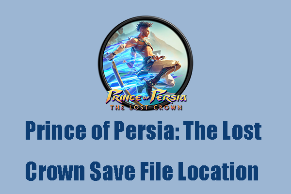 Prince of Persia: The Lost Crown Save File Location – Back up It!