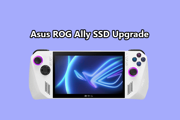 How to Upgrade Asus ROG Ally SSD? Here Are Detailed Steps!