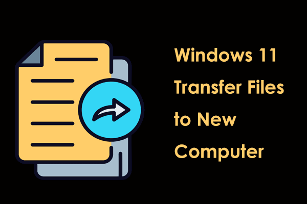 How to Transfer Files to New Computer Windows 11? Several Ways!