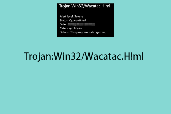 How to Remove the Trojan:Win32/Wacatac.H!ml Virus on Windows?