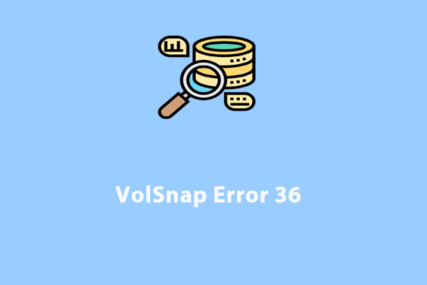 How to Fix VolSnap Error 36 on Windows 10/11?