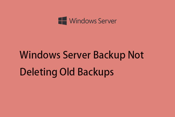 How to Fix Windows Server Backup Not Deleting Old Backups