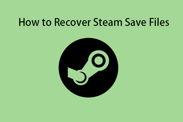 How to Recover Steam Save Files? Here Are Ways for You!