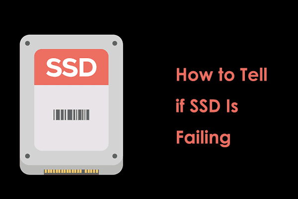 How to Tell if SSD Is Failing in Windows 11/10? Check Signs!