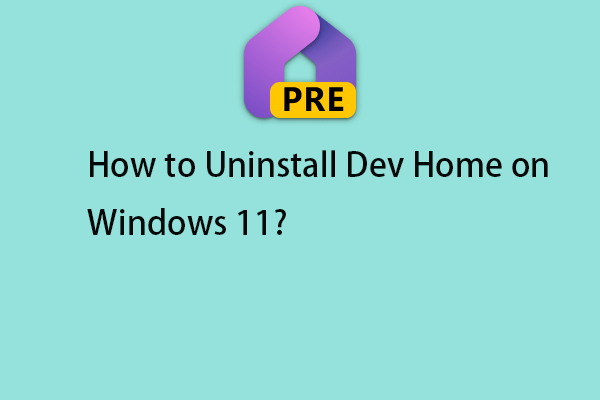 How to Uninstall Dev Home on Windows 11? Here Is a Guide!