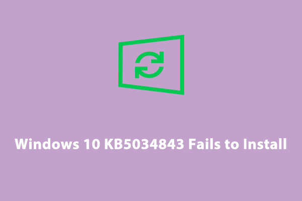 Windows 10 KB5034843 Fails to Install? Look Here!