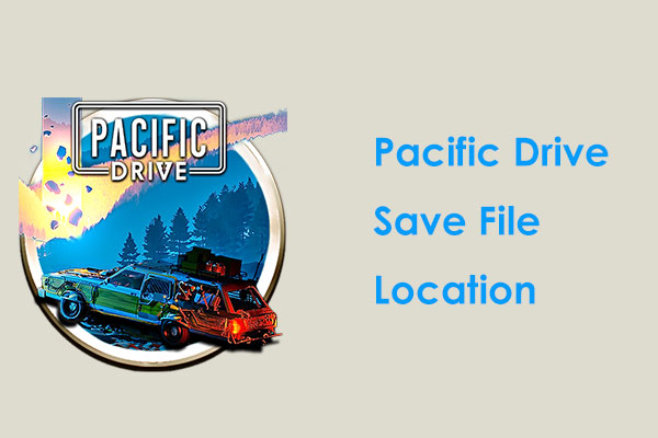 How to Find Pacific Drive Save File Location & Backup SaveGame?