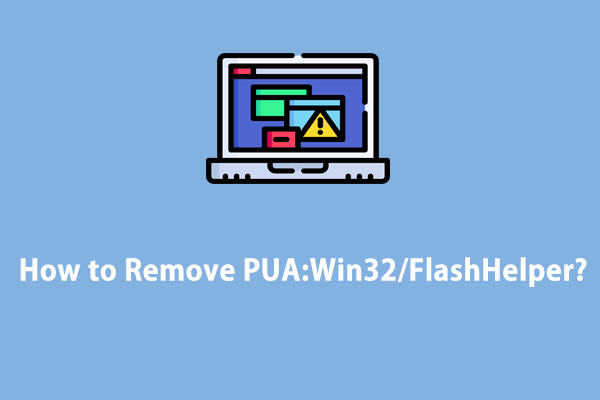 What Is PUA:Win32/FlashHelper & How to Remove It?