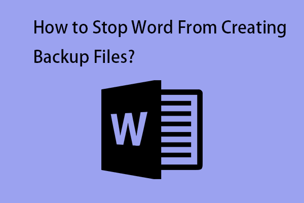 How to Stop Word from Creating Backup Files? Here Are 2 Ways!