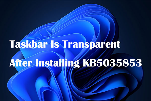 Taskbar Is Transparent After Installing KB5035853? Fix It Now!