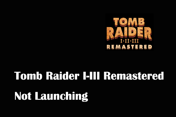 Fix Tomb Raider I-III Remastered Crashing/Not Launching